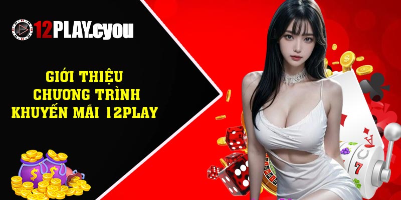 Giới thiệu chương trình khuyến mãi 12play