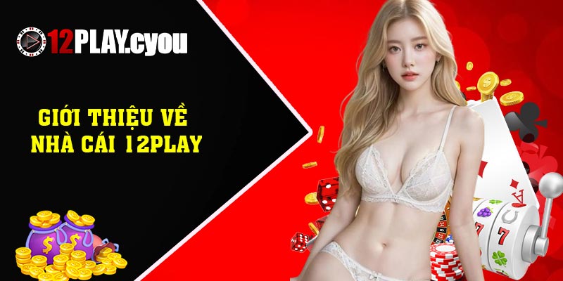 Giới thiệu về nhà cái 12PLAY