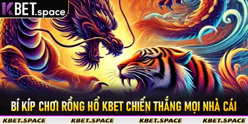 Bí Kíp Chơi Rồng Hổ Kbet