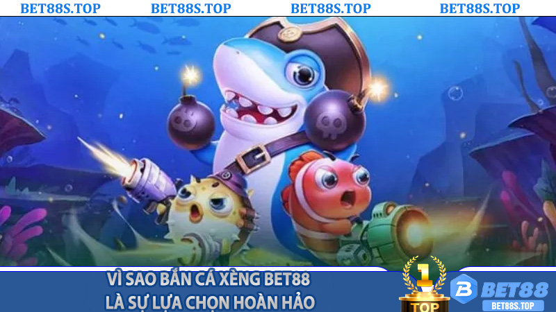 Vì Sao Bắn Cá Xèng Bet88 Là Sự Lựa Chọn Hoàn Hảo?