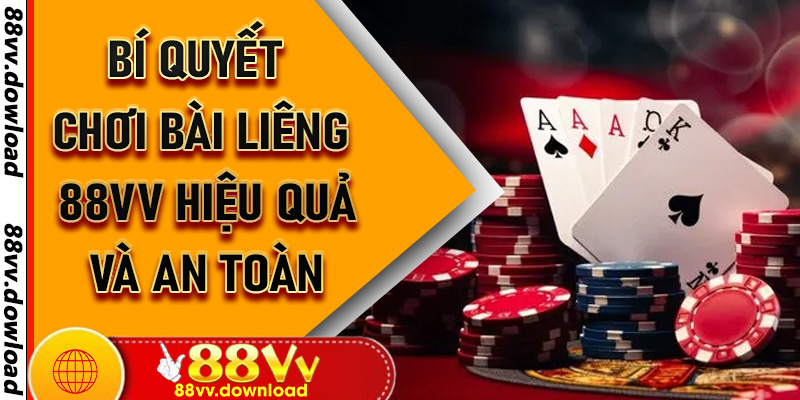 Bí quyết chơi bài liêng 88vv hiệu quả và an toàn