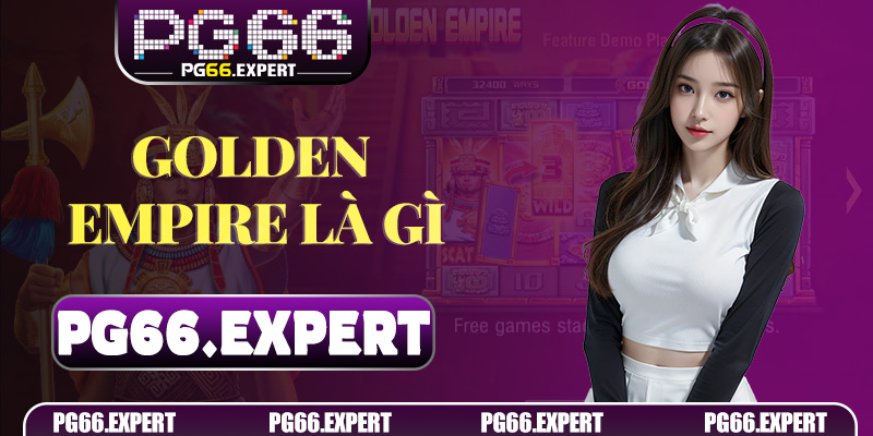 Golden Empire là gì và tại sao nên chơi trên PG66