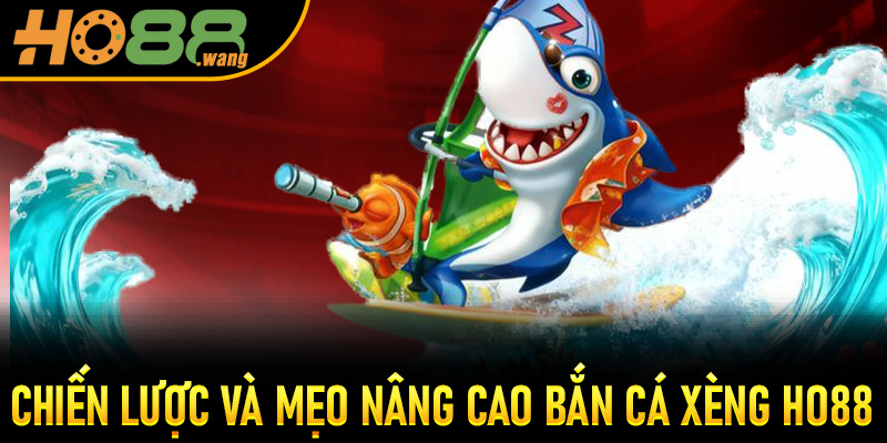 Chiến lược và mẹo nâng cao Bắn Cá Xèng Ho88 thắng lớn