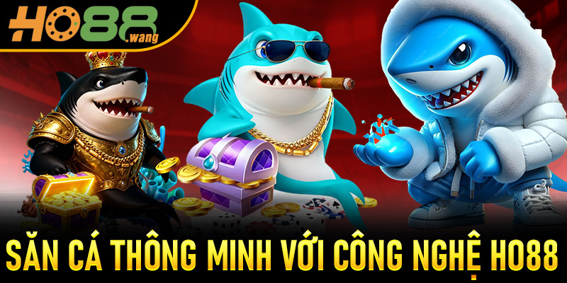 Săn cá thông minh với công nghệ Ho88