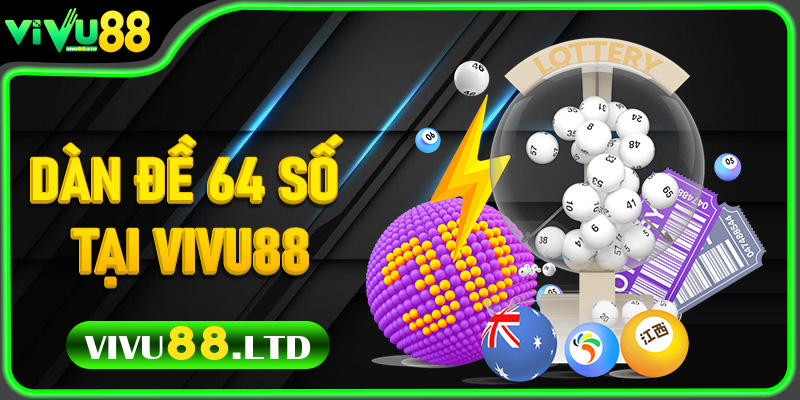 Dàn Đề 64 Số Tại Vivu88 – Bí Quyết Chốt Số Chuẩn Xác Cho Người Chơi Thông Minh