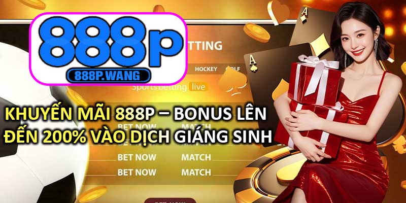 Khuyến Mãi 888P – Bonus Lên Đến 200% Vào Dịch Giáng Sinh