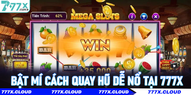 Bật mí cách Quay Hũ Dễ Nổ tại 777x – Bí quyết không phải ai cũng biết