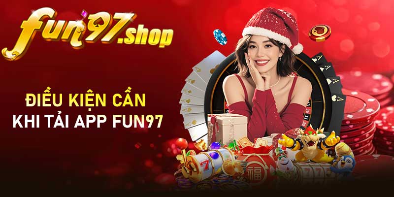 Điều kiện cần chuẩn bị trước khi tải app FUN97